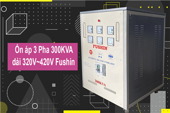 kinh-nghiem-mua on-ap-3-pha-300kva-dai-320v-420v-fushin